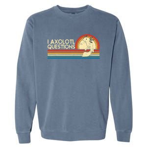 I Axolotl Questions Axolotl Animal Garment-Dyed Sweatshirt