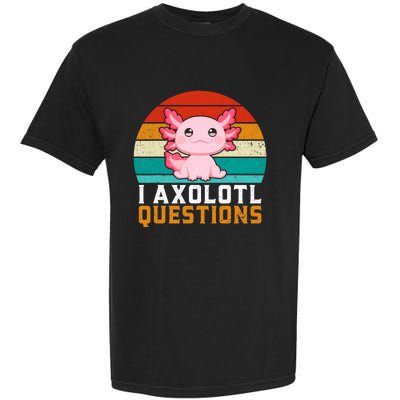 I Axolotl Questions Axolotl Lovers Gift Garment-Dyed Heavyweight T-Shirt