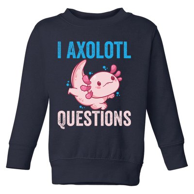 I Axolotl Questions I Axolotl Cute Toddler Sweatshirt