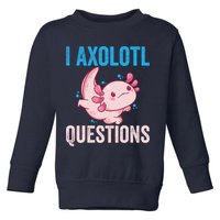 I Axolotl Questions I Axolotl Cute Toddler Sweatshirt