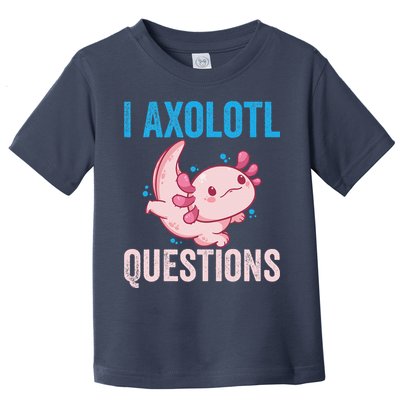 I Axolotl Questions I Axolotl Cute Toddler T-Shirt
