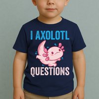 I Axolotl Questions I Axolotl Cute Toddler T-Shirt