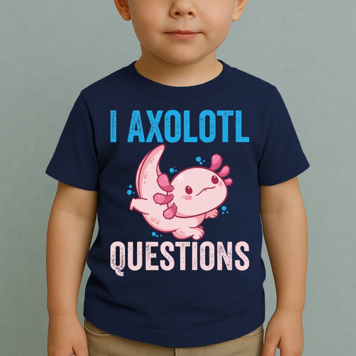 I Axolotl Questions I Axolotl Cute Toddler T-Shirt