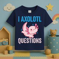 I Axolotl Questions I Axolotl Cute Toddler T-Shirt