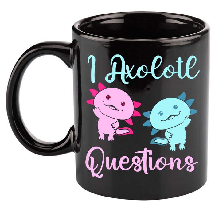I Axolotl Questions Cute Axolotl For Axolotl Lovers 11oz C Handle Ceramic Mug