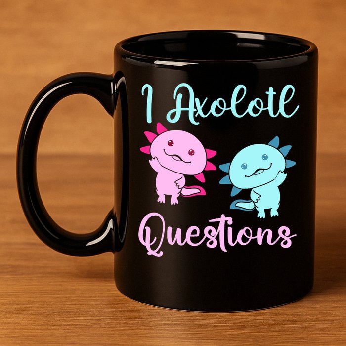 I Axolotl Questions Cute Axolotl For Axolotl Lovers 11oz C Handle Ceramic Mug