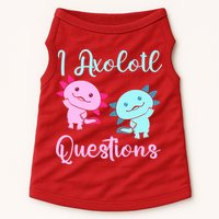 I Axolotl Questions Cute Axolotl For Axolotl Lovers Doggie Tank