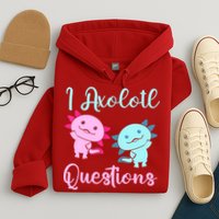 I Axolotl Questions Cute Axolotl For Axolotl Lovers Hoodie