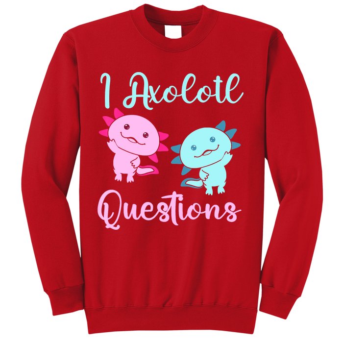 I Axolotl Questions Cute Axolotl For Axolotl Lovers Sweatshirt