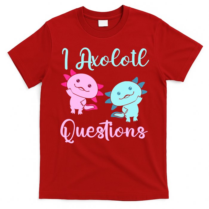 I Axolotl Questions Cute Axolotl For Axolotl Lovers T-Shirt