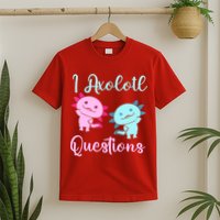 I Axolotl Questions Cute Axolotl For Axolotl Lovers T-Shirt