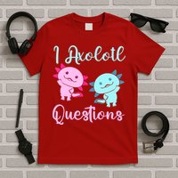 I Axolotl Questions Cute Axolotl For Axolotl Lovers T-Shirt
