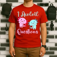 I Axolotl Questions Cute Axolotl For Axolotl Lovers T-Shirt