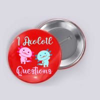I Axolotl Questions Cute Axolotl For Axolotl Lovers Button