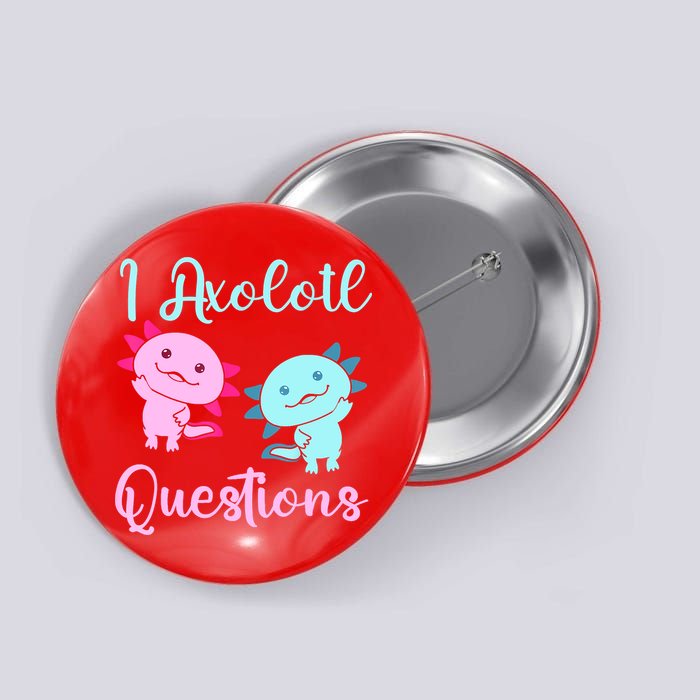I Axolotl Questions Cute Axolotl For Axolotl Lovers Button