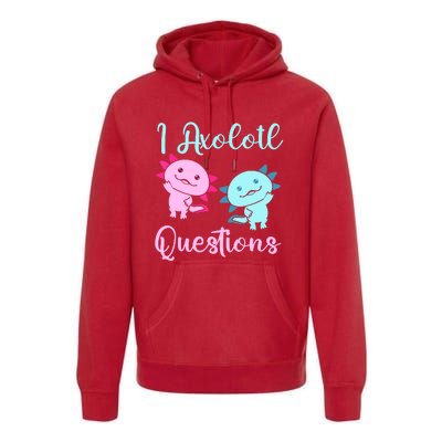 I Axolotl Questions Cute Axolotl For Axolotl Lovers Premium Hoodie