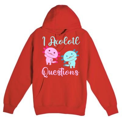 I Axolotl Questions Cute Axolotl For Axolotl Lovers Premium Pullover Hoodie