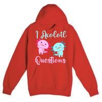 I Axolotl Questions Cute Axolotl For Axolotl Lovers Premium Pullover Hoodie