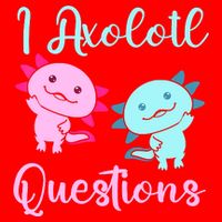 I Axolotl Questions Cute Axolotl For Axolotl Lovers Magnet