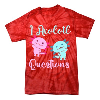 I Axolotl Questions Cute Axolotl For Axolotl Lovers Tie-Dye T-Shirt