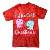 I Axolotl Questions Cute Axolotl For Axolotl Lovers Tie-Dye T-Shirt