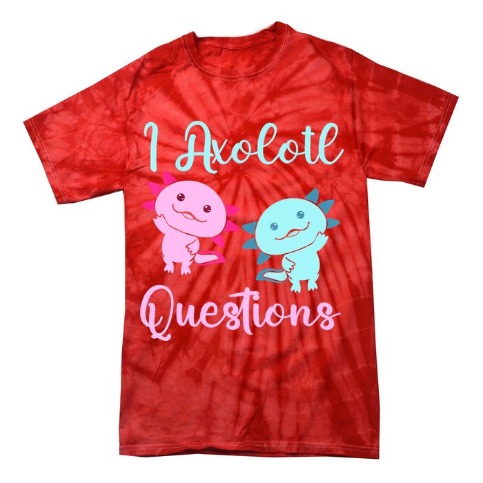 I Axolotl Questions Cute Axolotl For Axolotl Lovers Tie-Dye T-Shirt