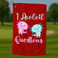 I Axolotl Questions Cute Axolotl For Axolotl Lovers Golf Towel