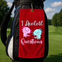 I Axolotl Questions Cute Axolotl For Axolotl Lovers Golf Towel