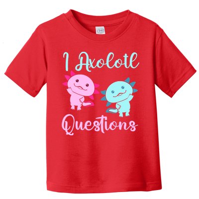 I Axolotl Questions Cute Axolotl For Axolotl Lovers Toddler T-Shirt