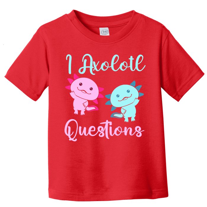 I Axolotl Questions Cute Axolotl For Axolotl Lovers Toddler T-Shirt