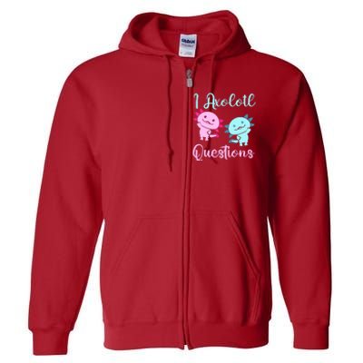 I Axolotl Questions Cute Axolotl For Axolotl Lovers Full Zip Hoodie