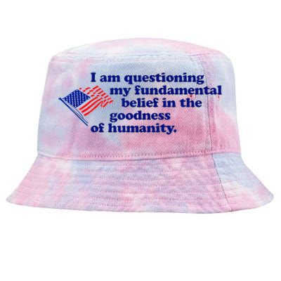 I Am Questioning My Fundamental Belief In The Goodness Tie-Dyed Bucket Hat