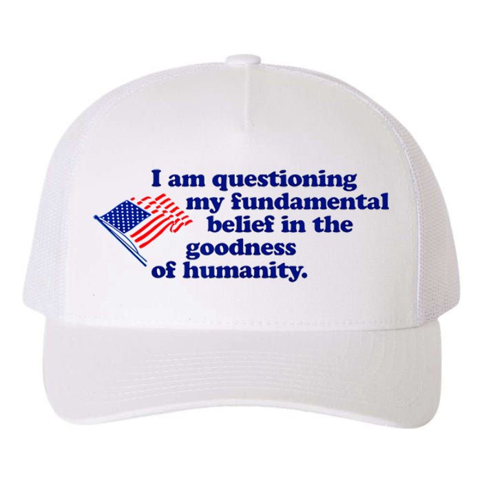 I Am Questioning My Fundamental Belief In The Goodness Yupoong Adult 5-Panel Trucker Hat