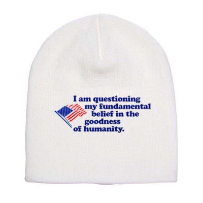 I Am Questioning My Fundamental Belief In The Goodness Short Acrylic Beanie