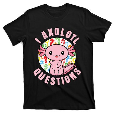 I Axolotl Questions Funny Pink Axolotl Kawaii T-Shirt