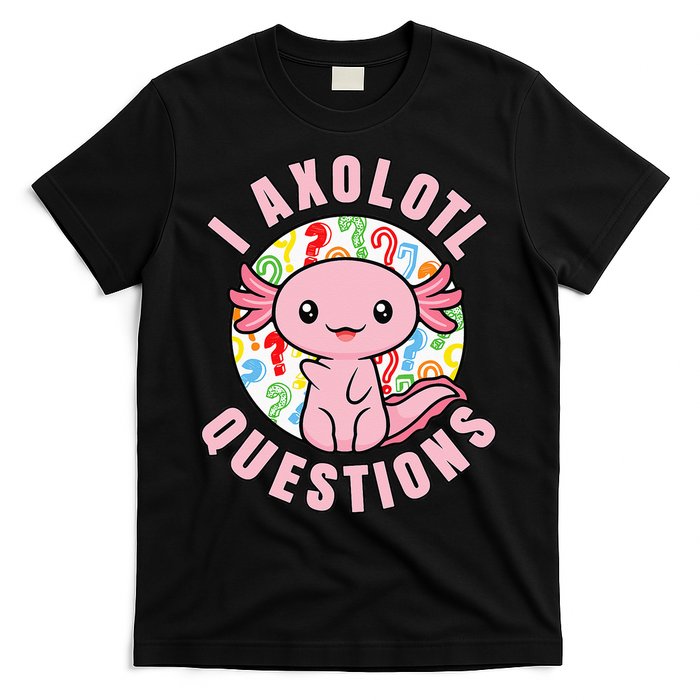 I Axolotl Questions Funny Pink Axolotl Kawaii T-Shirt