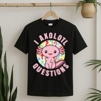 I Axolotl Questions Funny Pink Axolotl Kawaii T-Shirt