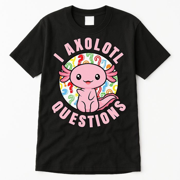 I Axolotl Questions Funny Pink Axolotl Kawaii Tall T-Shirt