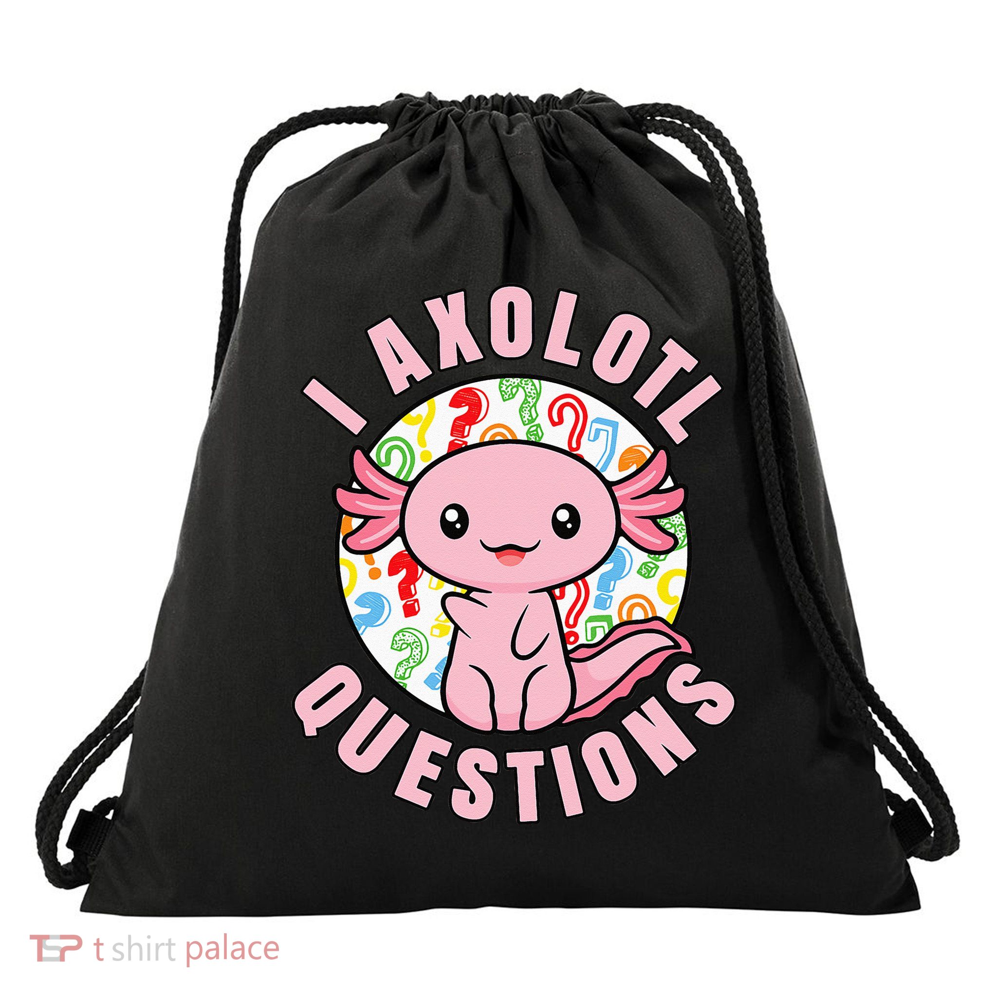 I Axolotl Questions Funny Pink Axolotl Kawaii Drawstring Bag