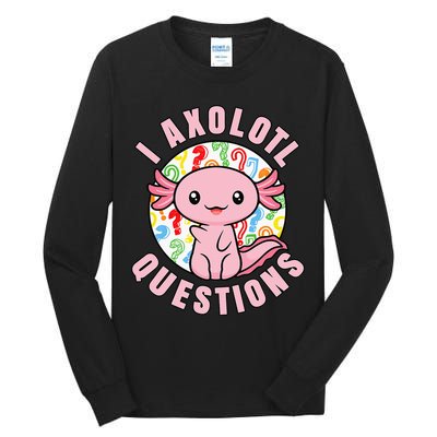 I Axolotl Questions Funny Pink Axolotl Kawaii Tall Long Sleeve T-Shirt
