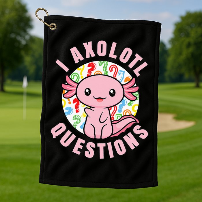 I Axolotl Questions Funny Pink Axolotl Kawaii Golf Towel