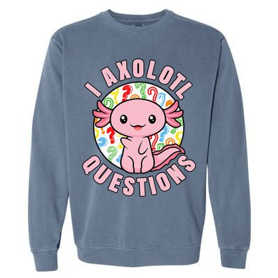 I Axolotl Questions Funny Pink Axolotl Kawaii Garment-Dyed Sweatshirt