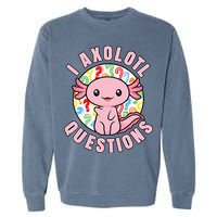 I Axolotl Questions Funny Pink Axolotl Kawaii Garment-Dyed Sweatshirt