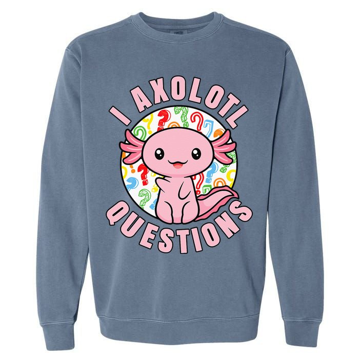 I Axolotl Questions Funny Pink Axolotl Kawaii Garment-Dyed Sweatshirt