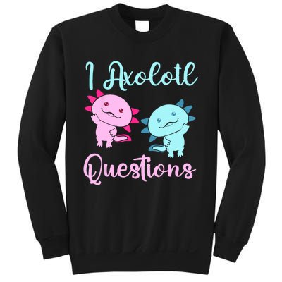 I Axolotl Questions Cute Axolotl For Axolotl Lovers Sweatshirt