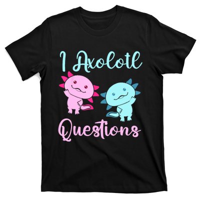 I Axolotl Questions Cute Axolotl For Axolotl Lovers T-Shirt