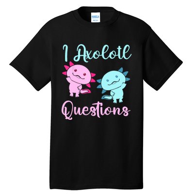 I Axolotl Questions Cute Axolotl For Axolotl Lovers Tall T-Shirt