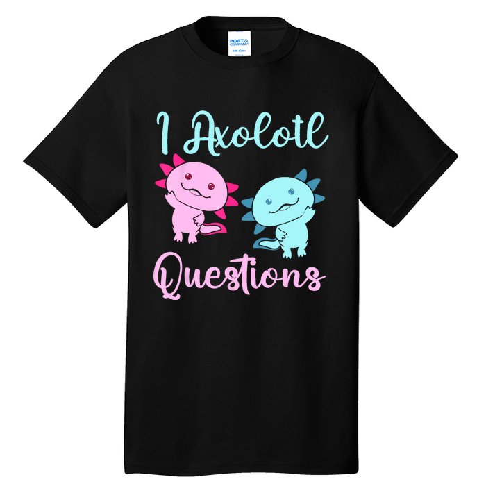 I Axolotl Questions Cute Axolotl For Axolotl Lovers Tall T-Shirt