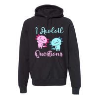 I Axolotl Questions Cute Axolotl For Axolotl Lovers Premium Hoodie