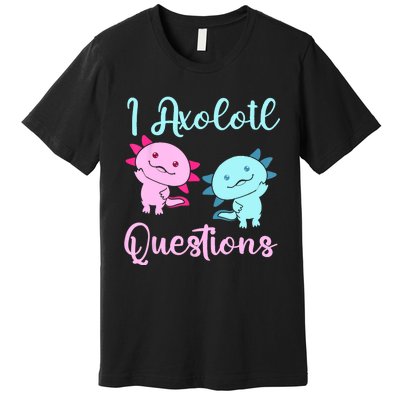 I Axolotl Questions Cute Axolotl For Axolotl Lovers Premium T-Shirt